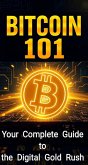 Bitcoin 101: Your Complete Guide to the Digital Gold Rush (eBook, ePUB) Bitcoin 101: Your Complete Guide to the Digital Gold Rush (eBook, ePUB)