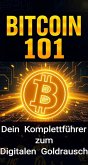 Bitcoin 101: Dein Komplettführer zum Digitalen Goldrausch (eBook, ePUB) Bitcoin 101: Dein Komplettführer zum Digitalen Goldrausch (eBook, ePUB)