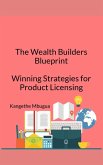 The Wealth Builders' Blueprint, Winning Strategies for Product Licensing (eBook, ePUB) The Wealth Builders' Blueprint, Winning Strategies for Product Licensing (eBook, ePUB)