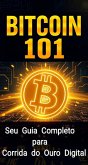 Bitcoin 101: Seu Guia Completo para a Corrida do Ouro Digital (eBook, ePUB) Bitcoin 101: Seu Guia Completo para a Corrida do Ouro Digital (eBook, ePUB)