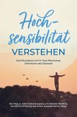 Hochsensibilität verstehen - Das Praxisbuch mit 14-Tage-Programm, Strategien und Übungen: Der Weg zu mehr Selbstakzeptanz, emotionaler Resilienz, beruflicher Erfüllung und einem ausgeglichenen Alltag (eBook, ePUB) Hochsensibilität verstehen - Das Praxisbuch mit 14-Tage-Programm, Strategien und Übungen: Der Weg zu mehr Selbstakzeptanz, emotionaler Resilienz, beruflicher Erfüllung und einem ausgeglichenen Alltag (eBook, ePUB)