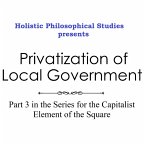 Holistic Philosophical Studies presents Privatization of Local Government (eBook, ePUB)