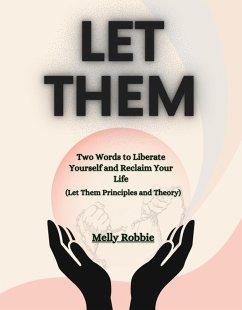 Let Them: Two Words to Liberate Yourself and Reclaim Your Life (Let Them Principles and Theory) (eBook, ePUB) - Robbie, Melly