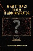 What It Takes to Be an IT Administrator (eBook, ePUB) What It Takes to Be an IT Administrator (eBook, ePUB)
