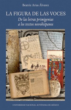 La figura de las voces. De las letras primigenias a los textos novohispanos (eBook, ePUB) - Arias Álvarez, Beatriz