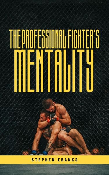 The Professional Fighters Mentality (eBook, ePUB) The Professional Fighters Mentality (eBook, ePUB)