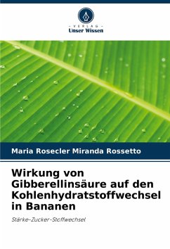 Wirkung von Gibberellinsäure auf den Kohlenhydratstoffwechsel in Bananen Cover Wirkung von Gibberellinsäure auf den Kohlenhydratstoffwechsel in Bananen