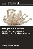 Hongos en el medio acuático: presencia, fisiología, biodegradación Hongos en el medio acuático: presencia, fisiología, biodegradación