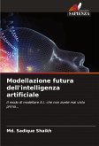 Modellazione futura dell'intelligenza artificiale Modellazione futura dell'intelligenza artificiale
