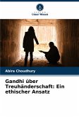 Gandhi über Treuhänderschaft: Ein ethischer Ansatz Gandhi über Treuhänderschaft: Ein ethischer Ansatz