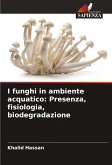 I funghi in ambiente acquatico: Presenza, fisiologia, biodegradazione