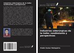 Industrias siderúrgicas de la India: rendimiento y perspectivas Industrias siderúrgicas de la India: rendimiento y perspectivas