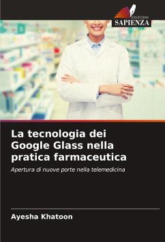 La tecnologia dei Google Glass nella pratica farmaceutica - Khatoon, Ayesha