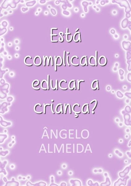 Está Complicado Educar A Criança? (eBook, PDF) Está Complicado Educar A Criança? (eBook, PDF)