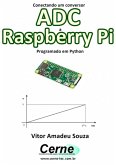Conectando Um Conversor Adc A Raspberry Pi Programado Em Python (eBook, PDF)