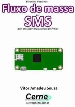Enviando A Medição De Fluxo De Massa Por Sms Com A Raspberry Pi Programada Em Python (eBook, PDF) - Souza, Vitor Amadeu