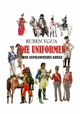 Die Uniformen Der Napoleonischen Kriege (eBook, ePUB) Die Uniformen Der Napoleonischen Kriege (eBook, ePUB)