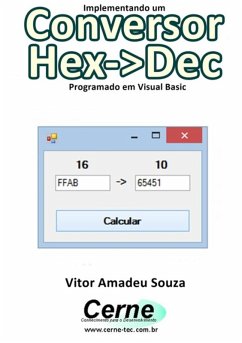 Implementando Um Conversor Hex->dec Programado Em Visual Basic (eBook, PDF) - Souza, Vitor Amadeu