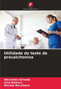 Utilidade do teste de procalcitonina - Gireada, Alexandra;Balescu, Irina;Bacalbasa, Nicolae