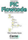 Programando O Pic Usando O Flowcode Parte Ix - Baseado Na Versão 6 E Pic16f (eBook, PDF)