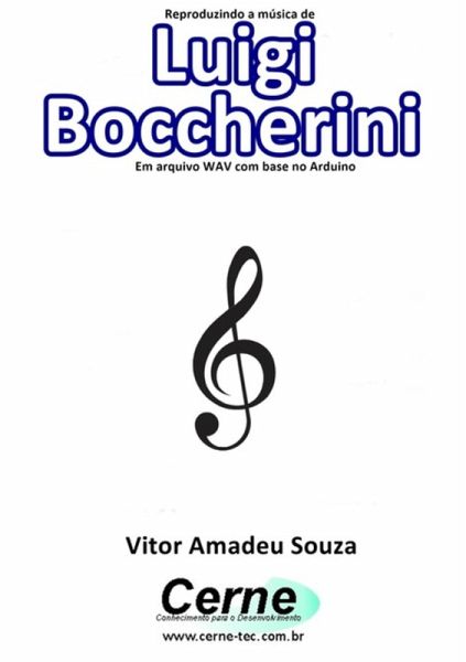Reproduzindo A Música De Luigi Boccherini Em Arquivo Wav Com Base No Arduino (eBook, PDF) Reproduzindo A Música De Luigi Boccherini Em Arquivo Wav Com Base No Arduino (eBook, PDF)