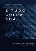 É Tudo Culpa Sua! (eBook, PDF) É Tudo Culpa Sua! (eBook, PDF)