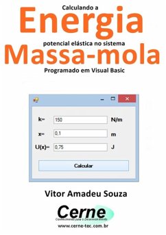 Calculando A Energia Potencial Elástica No Sistema Massa-mola Programado Em Visual Basic (eBook, PDF) - Souza, Vitor Amadeu