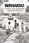 Bernardo: O Herói Dos Pequenos Grandes Feitos (eBook, PDF)