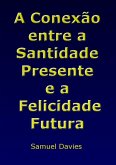 A Conexão Entre A Santidade Presente E A Felicidade Futura (eBook, ePUB)