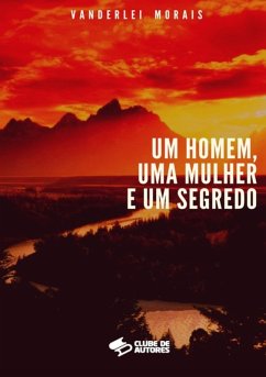 Um Homem, Uma Mulher E Um Segredo (eBook, PDF) - Morais, Vanderlei