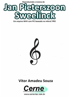 Cover Reproduzindo A Música De Jan Pieterszoon Sweelinck Em Arquivo Wav Com Pic Baseado No Mikroc Pro (eBook, PDF)
