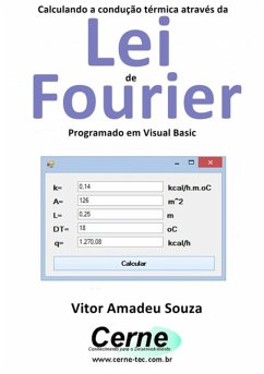 Calculando A Condução Térmica Através Da Lei De Fourier Programado Em Visual Basic (eBook, PDF) - Souza, Vitor Amadeu