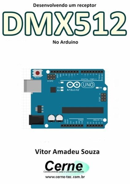 Desenvolvendo Um Receptor Dmx512 No Arduino (eBook, PDF)