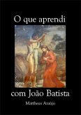 O Que Aprendi Com João Batista (eBook, ePUB)