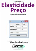 Calculando A Elasticidade Preço Programado Em Visual C# (eBook, PDF)