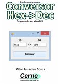 Implementando Um Conversor Hex->dec Programado Em Visual Vc# (eBook, PDF)