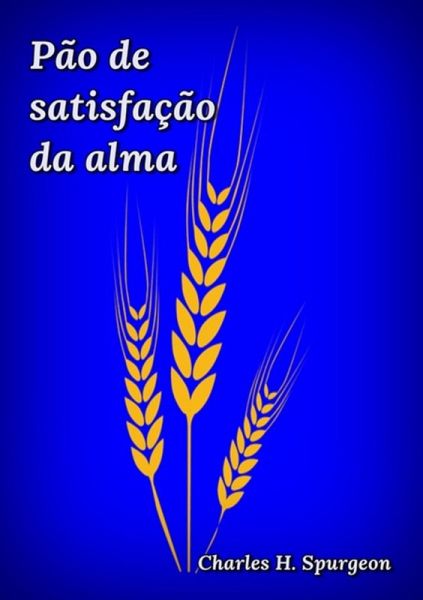 Pão De Satisfação Da Alma (eBook, ePUB) Pão De Satisfação Da Alma (eBook, ePUB)