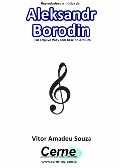 Reproduzindo A Música De Aleksandr Borodin Em Arquivo Wav Com Base No Arduino (eBook, PDF) - Souza, Vitor Amadeu