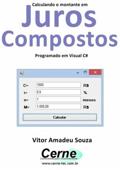 Calculando O Montante Em Juros Compostos Programado Em Visual C# (eBook, PDF) - Souza, Vitor Amadeu
