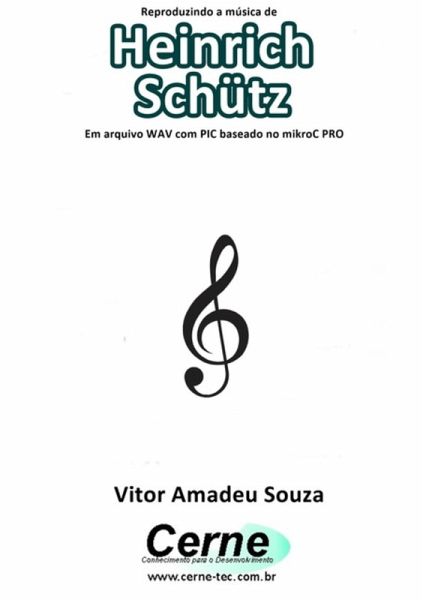 Reproduzindo A Música De Heinrich Schütz Em Arquivo Wav Com Pic Baseado No Mikroc Pro (eBook, PDF) Reproduzindo A Música De Heinrich Schütz Em Arquivo Wav Com Pic Baseado No Mikroc Pro (eBook, PDF)
