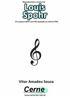 Cover Reproduzindo A Música De Louis Spohr Em Arquivo Wav Com Pic Baseado No Mikroc Pro (eBook, PDF)
