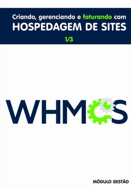 Criando, Gerenciando E Faturando Com Hospedagem De Sites (eBook, PDF)