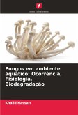 Fungos em ambiente aquático: Ocorrência, Fisiologia, Biodegradação