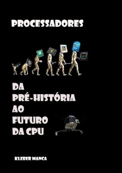 Processadores Da Pré-história Ao Futuro Da Cpu (eBook, ePUB) Cover Processadores Da Pré-história Ao Futuro Da Cpu (eBook, ePUB)