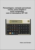 Porcentagem, Variação Percentual, Lucros, Juros Simples E Juros Compostos Com A Calculadora Hp 12c (eBook, PDF)