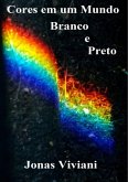 Cores Em Um Mundo Preto E Branco (eBook, PDF)