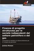 Finanza di progetto strutturata per le società indipendenti del settore petrolifero e del gas