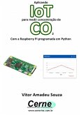 Aplicando Iot Para Medir Concentração De Co2 Com A Raspberry Pi Programada Em Python (eBook, PDF)