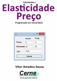 Calculando A Elasticidade Preço Programado Em Visual Basic (eBook, PDF) Calculando A Elasticidade Preço Programado Em Visual Basic (eBook, PDF)