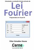 Calculando A Condução Térmica Através Da Lei De Fourier Programado Em Visual C# (eBook, PDF)